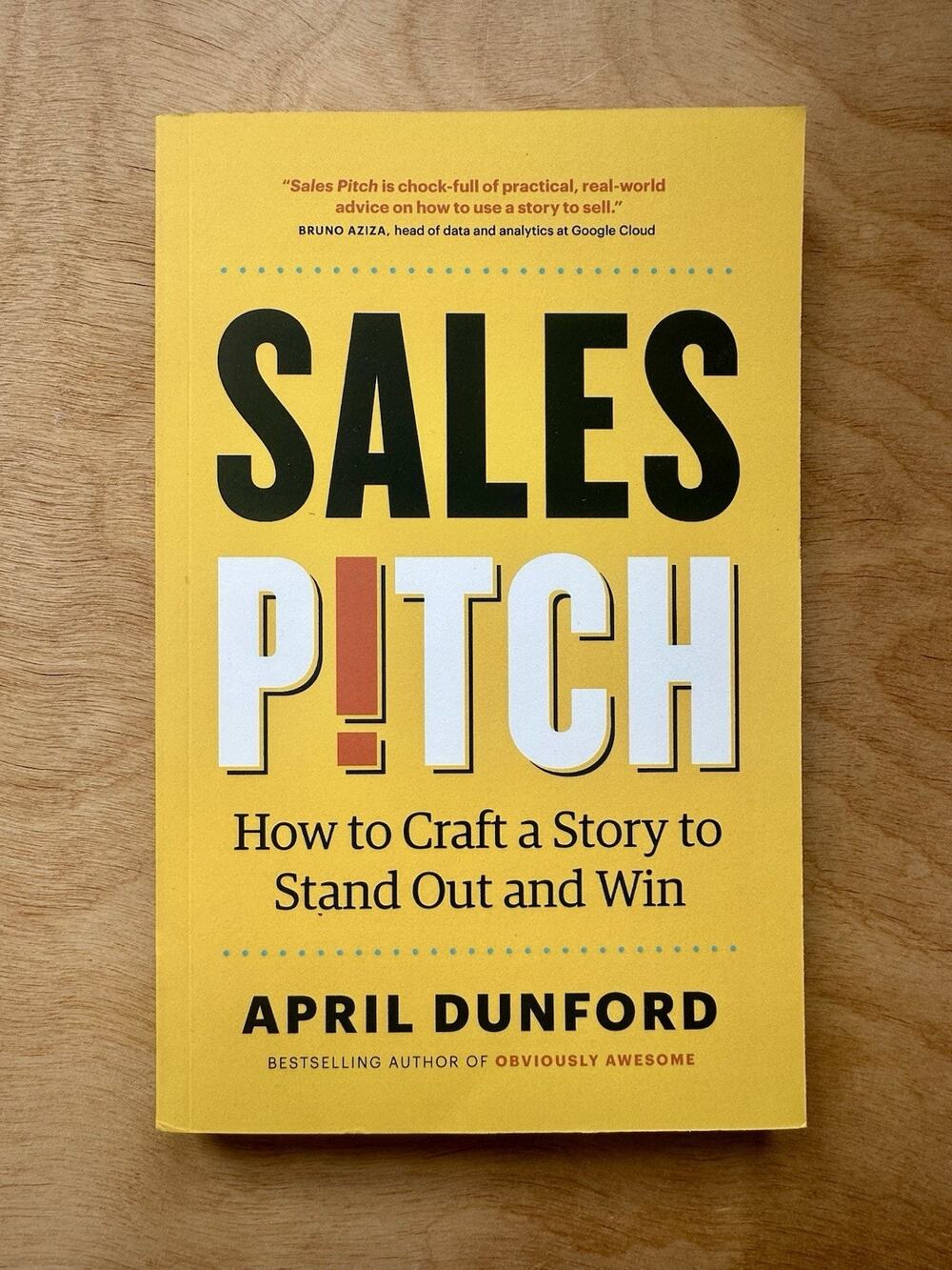 Sales Pitch How to Craft a Story to Stand Out and Win April Dunford PB 2023